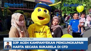 DJP Aceh Kampanyekan Pengungkapan Harta Secara Sukarela di CFD [upl. by Shaine]