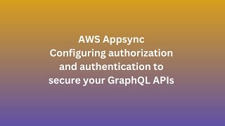 AWS Appsync  Configuring authorization and authentication to secure your GraphQL APIs 1 [upl. by Aicnerolf830]