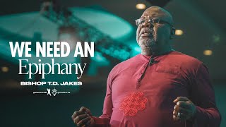 We Need an Epiphany  Bishop TD Jakes [upl. by Aehcsrop]