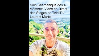 Soin Chamanique des 4 éléments Vidéo en Direct des Stages de TAHITI  Laurent Martel [upl. by Standish]