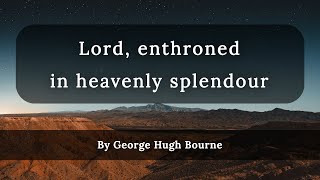 Lord enthroned in heavenly splendour with lyrics  By George Hugh Bourne [upl. by Bodwell]