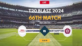 T20 Blast Live  Live Northamptonshire Vs Leicestershire Live  T20 Blast Live  NOR vs LEIC Live [upl. by Yenahc110]