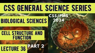 CSS General Science Series  Biological Sciences  Cell Structure and Function  Lecture 36  Part 2 [upl. by Mure]