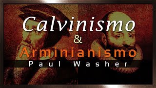 Calvinismo amp Arminianismo  Paul Washer [upl. by Edrick]