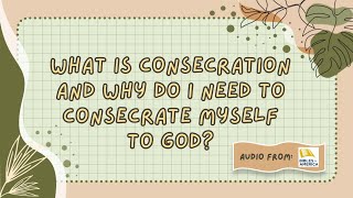 What Is Consecration and Why Do I Need to Consecrate Myself to God [upl. by Edelman811]