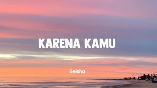 Karena Kamu  Geisha  Lirik [upl. by Angelina]