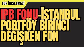 IPB  İSTANBUL PORTFÖY BİRİNCİ DEĞİŞKEN FON  DEĞİŞKEN FON İNCELEMESİ yatırımfonu [upl. by Zebulon156]