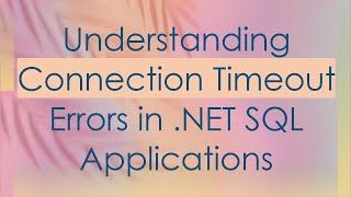 Understanding Connection Timeout Errors in NET SQL Applications [upl. by Phi888]