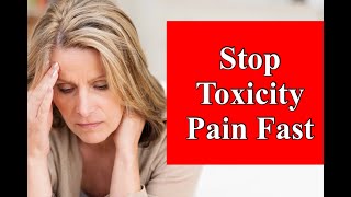 Stop Toxicity Pain Fast [upl. by Ceil]