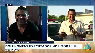 Tribuna Livre  Em Pitimbu e Alhandra dois homens executado no litoral sul [upl. by Ativoj]