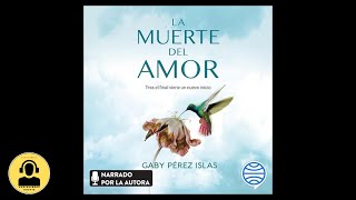 La Muerte del Amor Tras el Final Viene un Nuevo Inicio Audiolibro 🎧 de Gaby Pérez Islas [upl. by Ri969]