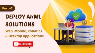 Deploy AIML Solutions Part 2 Web Mobile Robotics amp Desktop Applications [upl. by Sseb]