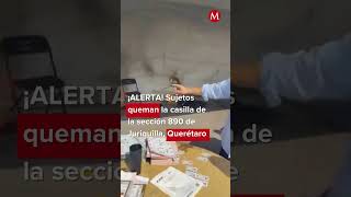 ¡Alerta en Querétaro Sujetos le prenden fuego a casilla en Juriquilla milenioshorts [upl. by Safko877]