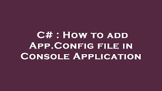 C  How to add AppConfig file in Console Application [upl. by Anelec]