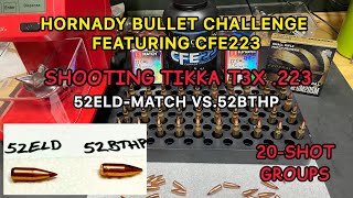 Hornady Bullet Challenge with CFE223 Shooting Tikka T3X 223 52ELDM vs 52 BTHP 20 shot groups [upl. by Hyacinth]