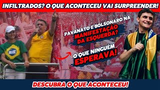 Infiltrados Pavinato e Bolsonaro na Manifestação da Esquerda Descubra O Que Aconteceu [upl. by Hsirt121]