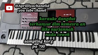 Aprilliyachanelid karauke dangdut terhanyut dalam kemesra an Ikke Nurjanah KORG pa 700 kaver [upl. by Byler65]