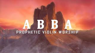 ABBA  Prophetic Warfare Violin Instrumental Worship  Background Prayer Music [upl. by Sitoiganap]