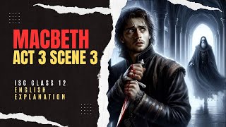 Macbeth Act 3 Scene 3  Explanation in English  Banquo murder scene  ISC Class 12  Sudhir Sir [upl. by Zins235]