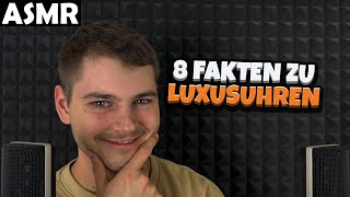 ASMR  8 FAKTEN ZU LUXUSUHREN GERMAN  ASMR Tony [upl. by Airamalegna382]