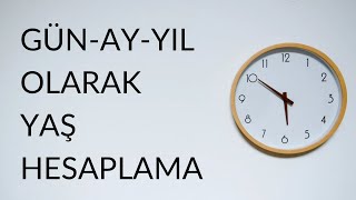 GünAyYıl olarak Yaş Hesaplama Nasıl Yapılır [upl. by Imotih]