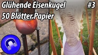 3 Glühende Eisenkugel vs 50 Blätter Papier  Bonus [upl. by Kilam]