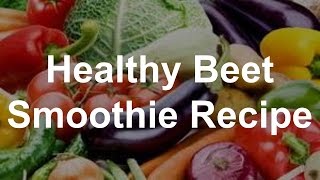 Healthy Beet Smoothie Recipe [upl. by Phillip247]