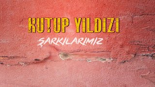 Kutup Yıldızı  Rüzgarla Bir Şarkılarımız [upl. by Eleinad]