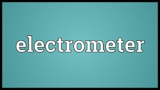 Electrometer Meaning [upl. by Liggett106]