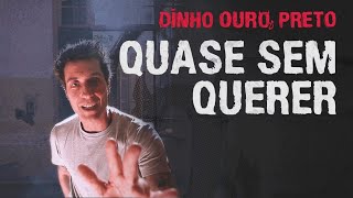 DINHO OURO PRETO  QUASE SEM QUERER [upl. by Meerek]