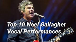 Liam vs Noel Gallagher Top 10 Songs Sung By Noel Gallagher [upl. by Krusche]