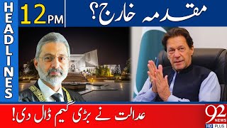 92 News Headlines 12 PM  Chairman PTI case Dismissed Court Big Decision  17 October 2023 [upl. by Dulcy]