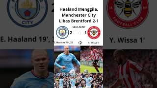 Hajar Brentford 21 Manchester City Kokoh Dipuncak Klasemen Liga Inggris [upl. by Patrizio]