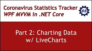 Charting Data w LiveCharts  CORONAVIRUS WPF MVVM IN NET CORE 2 [upl. by Itch651]