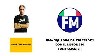 FANTACALCIO 202223 UNA SQUADRA DA 250 CREDITI CON IL LISTONE DI FANTAMASTER [upl. by Dimitris]