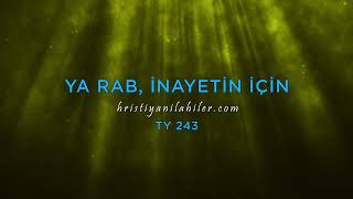 Ya Rab İnayetin İçin  TY 243  Karaoke Hristiyan İlahiler [upl. by Leandro786]