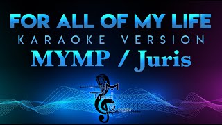 MYMP  Juris  For All Of My Life KARAOKE  For Real [upl. by Sybyl]