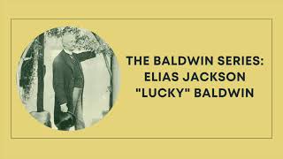 Baldwin Series Elias Jackson “Lucky “ Baldwin [upl. by Akered]