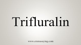 How To Say Trifluralin [upl. by Doowyah]