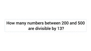 How many numbers between 200 and 500 are divisible by 13basicmath spscjobs Academyforall [upl. by Loy394]