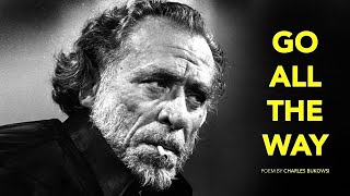 007 Go All The Way by Charles Bukowski  INSPIRING Poem [upl. by Anaet]