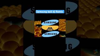 Dj remix Samsung ball [upl. by Roberson]