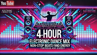 quot4Hour Electronic Dance Mix  NonStop Beats for Focus and Energyquot [upl. by Demmer]