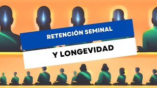 La Retención Seminal Y La Eterna Juventud Del Mito A La Ciencia [upl. by Leandre228]