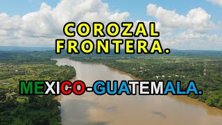 COROZAL Chiapas 🔴 FRONTERA MEXICO GUATEMALA paso de MIGRANTES ✅ YAXCHILÁN [upl. by Sherurd]