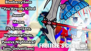 YanBerrySans  “You Already Killed Jesus”  Meme Ft ErrorSans NightmareSans UnlustSans [upl. by Justis]