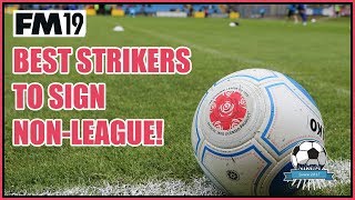 NonLeague  Best Strikers To Sign  Football Manager 2019 FM19 [upl. by Brinna]