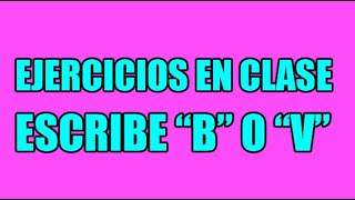 EJERCICIOS EN CLASE ESCRIBE quotBquot O quotVquot CÓMO MEJORAR LA ORTOGRAFÍA COMPLETAR PALABRAS [upl. by Iemaj]