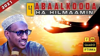 4 ABAALKOODA HA HILMAAMIN  2021  Sh Almis Yaxye [upl. by Hepsibah]