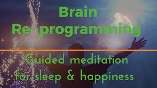 DEEP BRAIN REPROGRAMMING Guided sleep meditation for sleep and happiness deep sleep [upl. by Arndt]